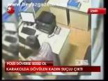 Karakolda Dövülen Kadın Suçlu Çıktı