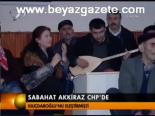 Sabahat Akkiraz Chp'de