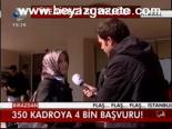 350 Kadroya 4 Bin Başvuru!