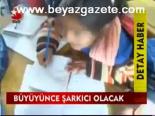 Büyüyünce Şarkıcı Olacak