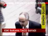 Eski Bakana Taciz Davası