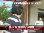 Kktc'ye Sürpriz Atama
