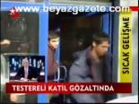 Testereli Katil Gözaltında