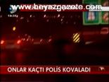 Onlar Kaçtı Polis Kovaladı