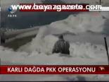 Karlı Dağda Pkk Operasyonu