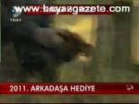 2011, Arkadaşa Hediye