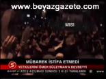 Mübarek İstifa Etmedi