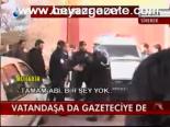 Vatandaşa Da Gazeteciye De