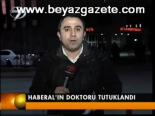 Haberal'ın Doktoru Tutuklandı