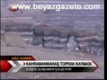 Kahramanmaraş'ta Toprk Kayması