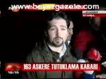 163 Askere Tutukalama Kararı