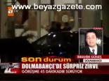 Dolmabahçe'de Sürpriz Zirve