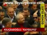 Kılıçdaroğlu: Kaygılıyız