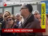 Aileler Tepki Gösterdi