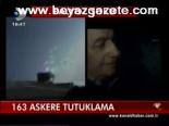 163 Askere Tutuklama