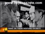 İsrail En Yakın Dostunu Kaybetti