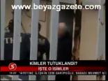 Kimler Tutuklandı?