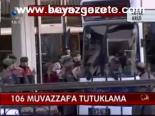 106 Muvazzaf'a Tutuklama