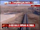 9 Kişi Hala Toprak Altında