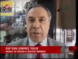 Dsp'den Sürpriz Teklif