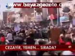 Cezayir. Yemen... Sırada?