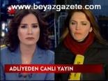 Adliyeden Canlı Yayın