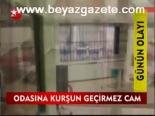 Odasına Kurşun Geçirmez Cam