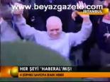 Her Şeyi 'haberal' Mış!