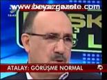 Atalay: Görüşme Normal