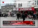 Holigan Terörü Tokat'ta
