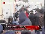 Tutuklu Sayısı 148 Oldu