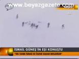 İsmail Güneş'in Eşi Konuştu