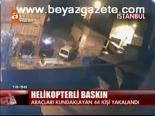 Kundakçılara Helikopterli Baskın