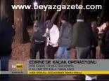 Edirne'de Kaçak Operasyonu