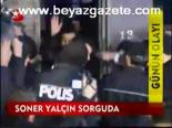 Soner Yalçın Sorguda