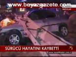 Sürücü Hayatını Kaybetti