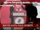 Rektör Sustu Polis Seyretti