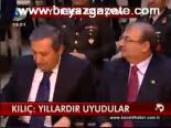 Kılıç: Yıllardır Uyudular
