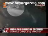 Ambulans Kırmızıda Geçemedi