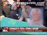 Cenazeye Özel İzinle Geldi