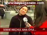 Sebebi Meçhul Ama Öyle...