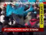 29 Öğrencinin Hapsi İstendi