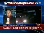 Saygun Kalp Krizi Mi Geçirdi?