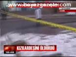 Kızkardeşini Öldürdü