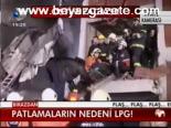 Patlamaların Nedeni Lpg!
