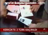Kerkük'te 3 Türk Kaçırıldı