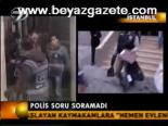Polis Soru Soramadı