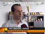 'deli İbrahim' Vakası