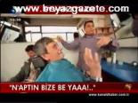 N'aptın Bize Be Yaaa!..