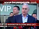 Abd Elçisine Arka Çıktı